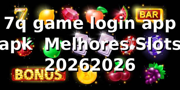 7q game login app apk 🚀 Melhores Slots 2026/2026